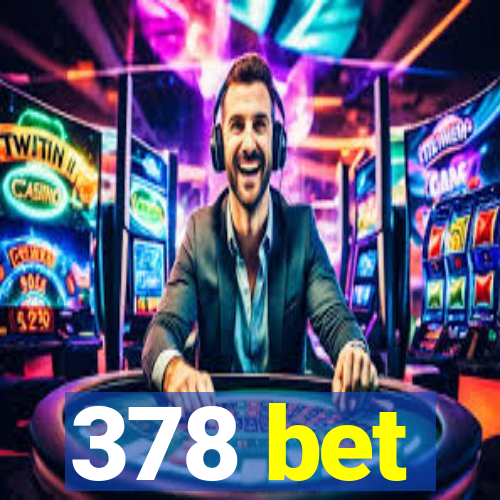 378 bet